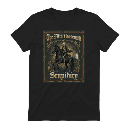 The Fifth Horseman Stupidity Performance T-Shirt