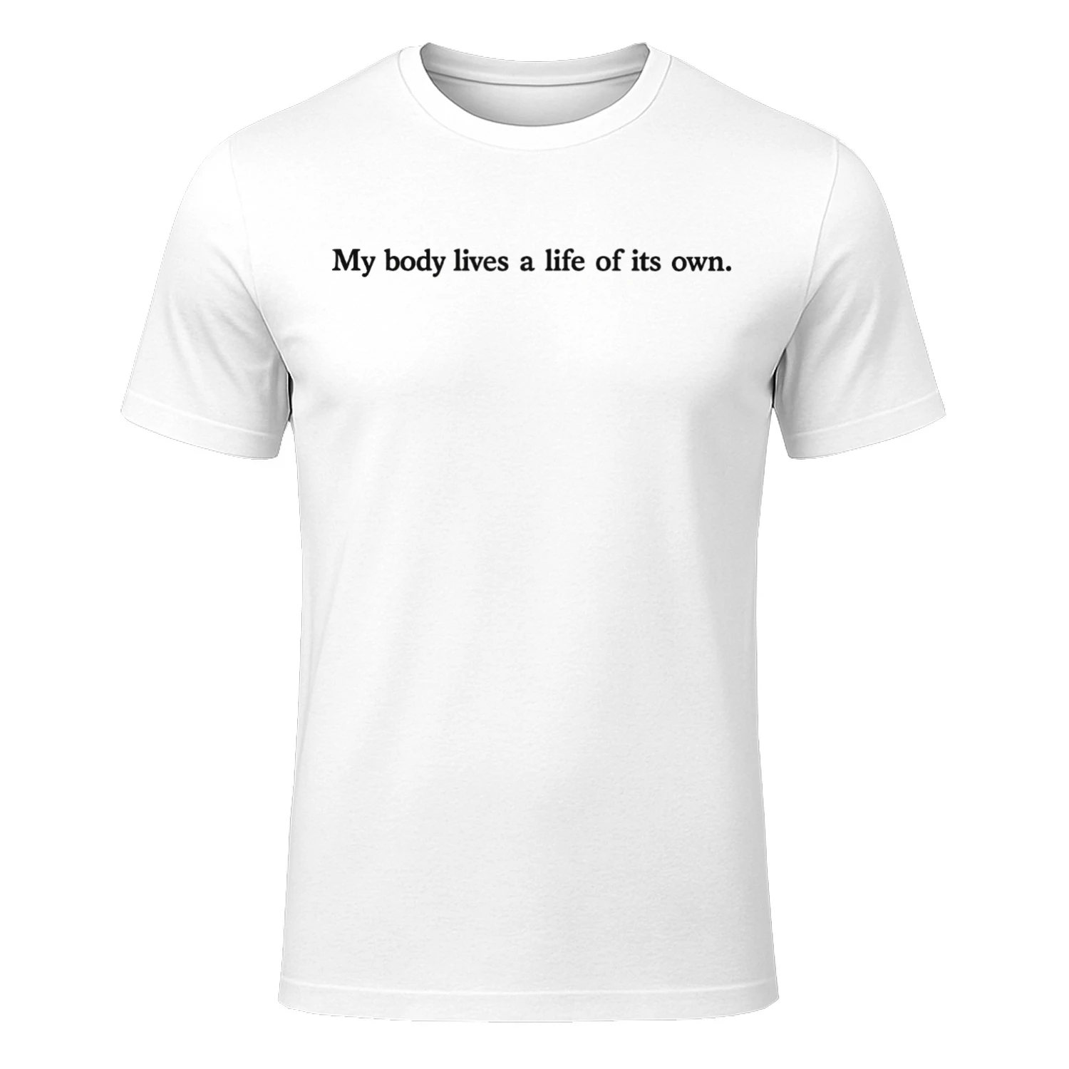 My Body Lives A Life Of Its Own T-shirt