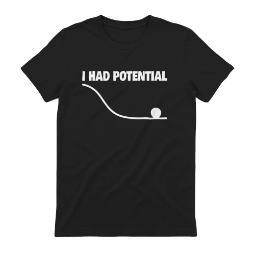 I Had Potential Physics Joke Funny T-Shirt