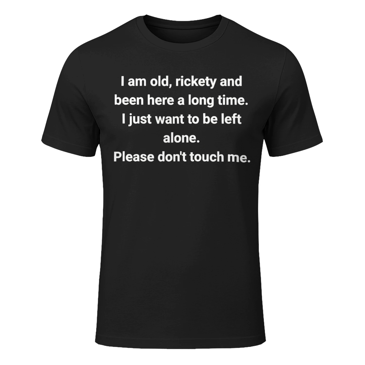  I Am Old Rickety And Been Here A Long Time Funny Introvert T-Shirt