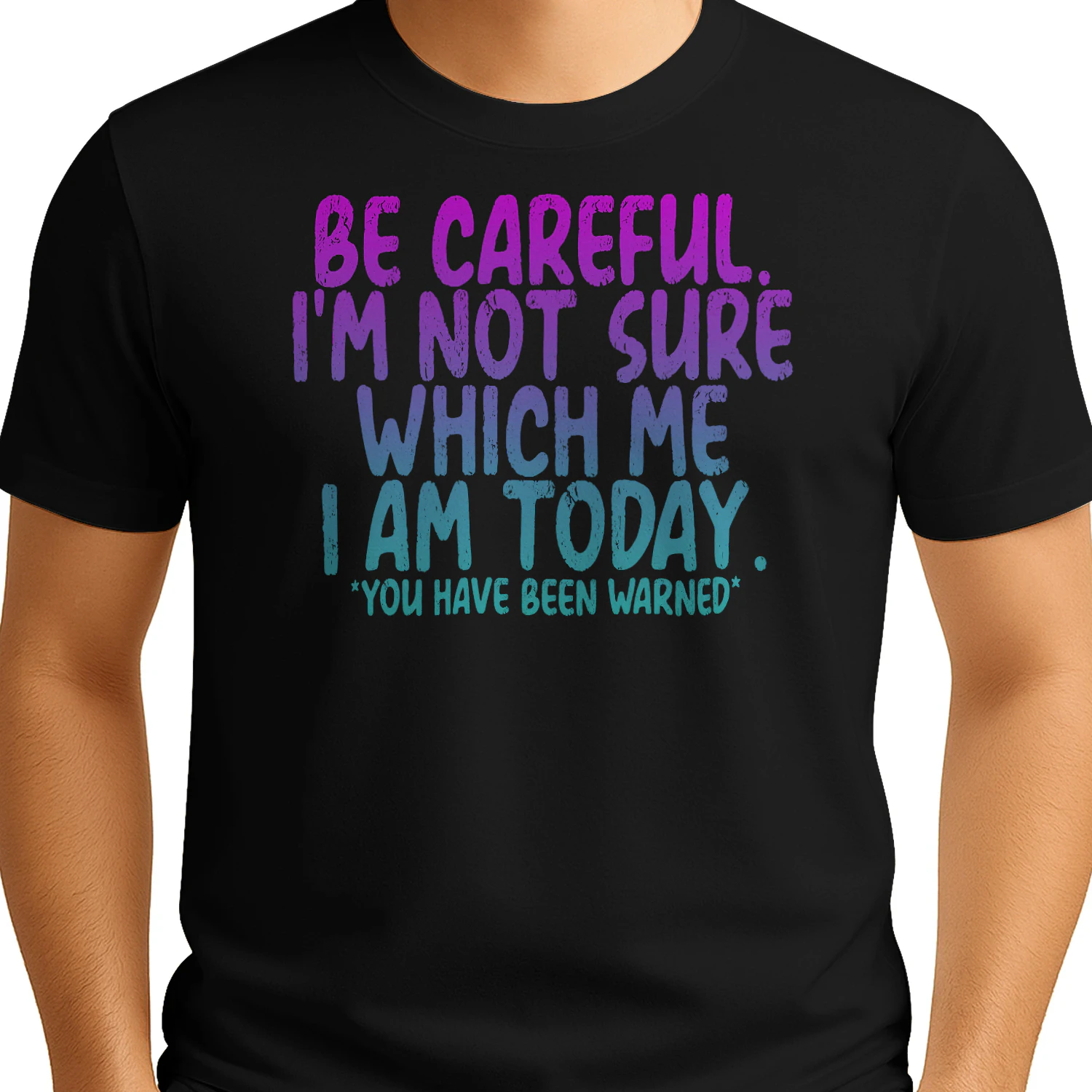 Be Careful I'm Not Sure Which Me I Am Today Funny T-Shirt