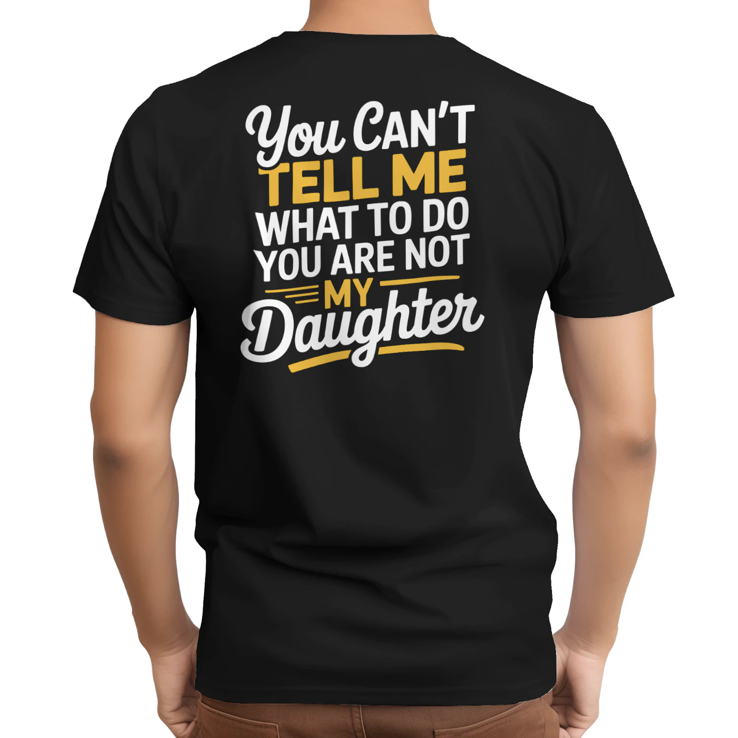 You Can't Tell Me What To Do You Are Not My Daughter T-Shirt