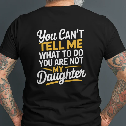 You Cant Tell Me What to Do Daughter T-Shirt