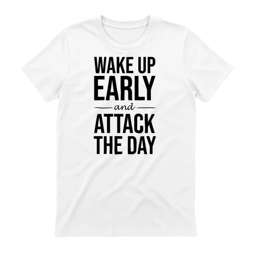 wake up early and attack the day BLACK on Men's T-Shirt