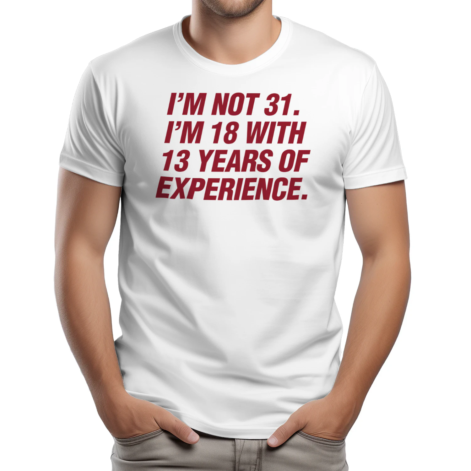 I'm Not 31 I'm 18 With 13 Years of Experience Shirt
