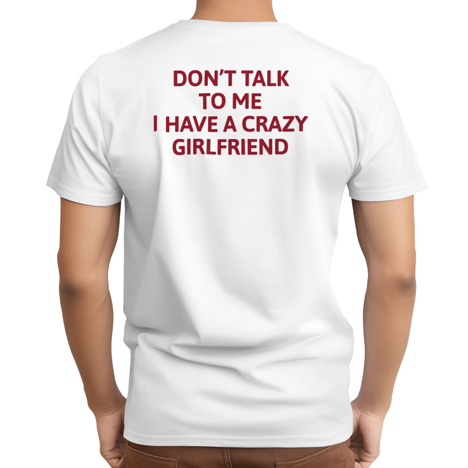 DON'T TALK TO ME I HAVE A CRAZY GIRLFRIEND T-Shirt