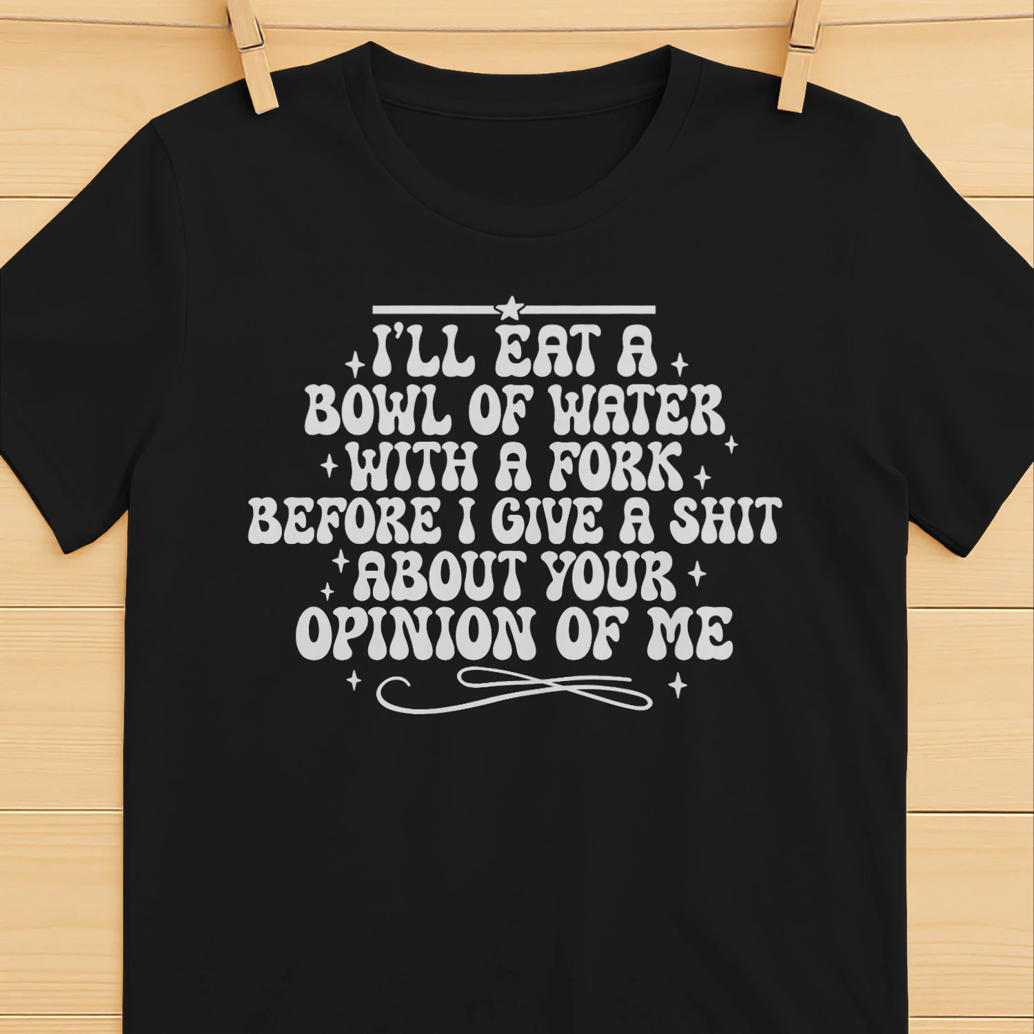 I’ll Eat A Bowl Of Water With A Fork T-Shirt