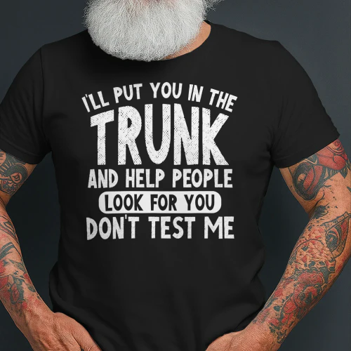 I'll Put You in the Trunk T-Shirt