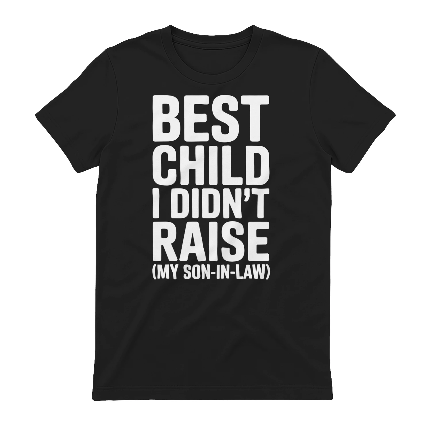 Best Child I Didn't Raise My Son in Law Funny Mother in Law T-Shirt - Free Shipping 📦