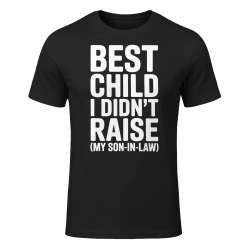 Best Child I Didn't Raise My Son in Law Funny Mother in Law T-Shirt