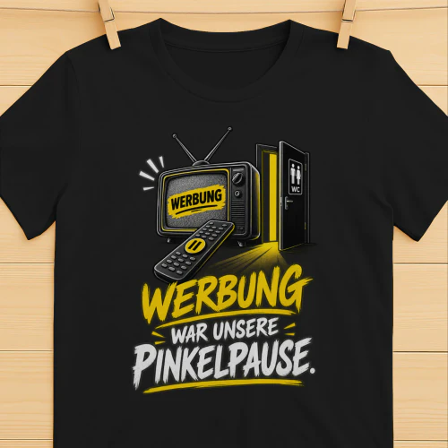 Werbung war unsere Pinkelpause.