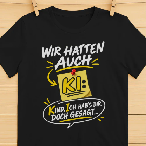 Wir hatten auch KI. Kind Ich hab's doch gesagt.