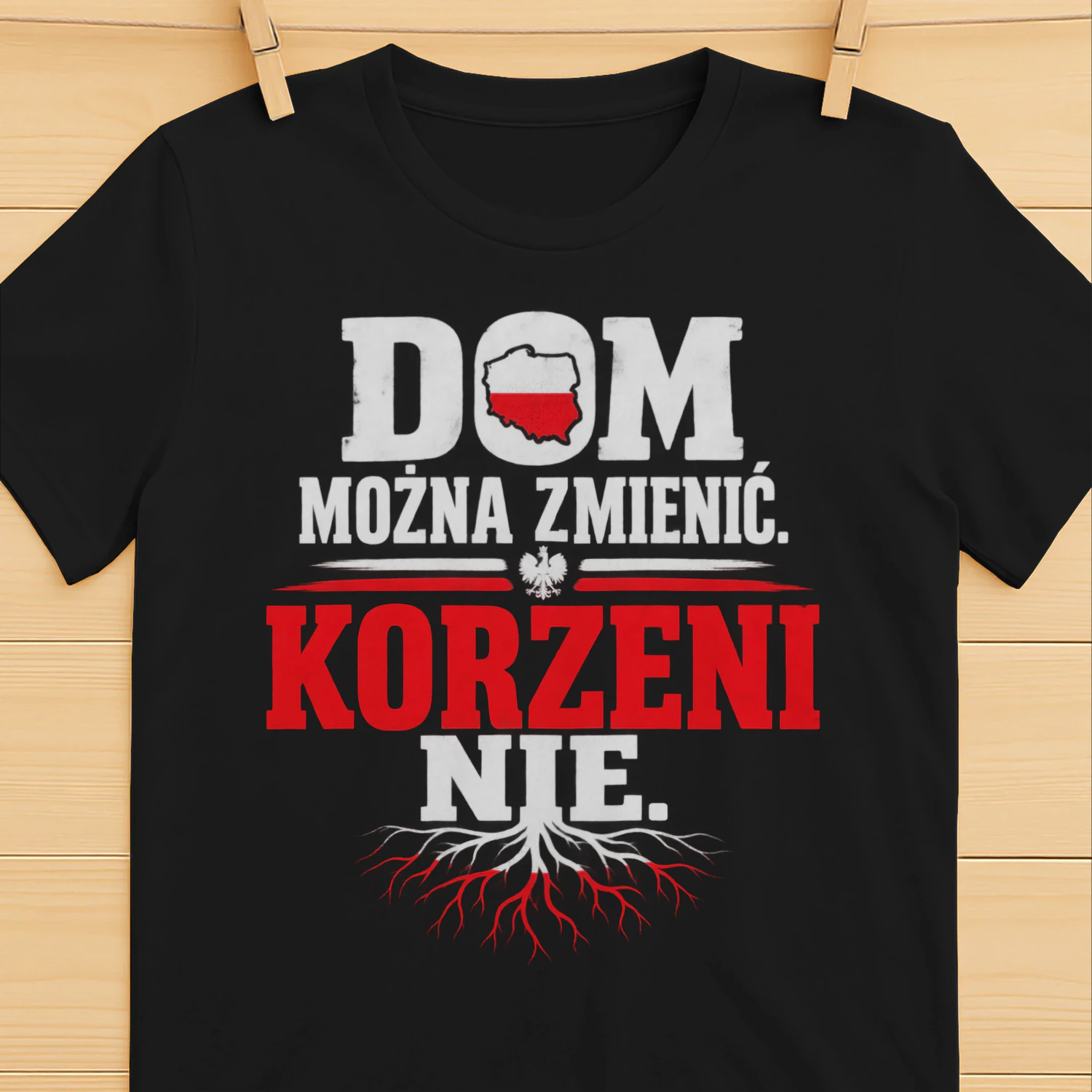 T-shirt - DOM MOŻNA ZMIENIĆ. KORZENI NIE.
