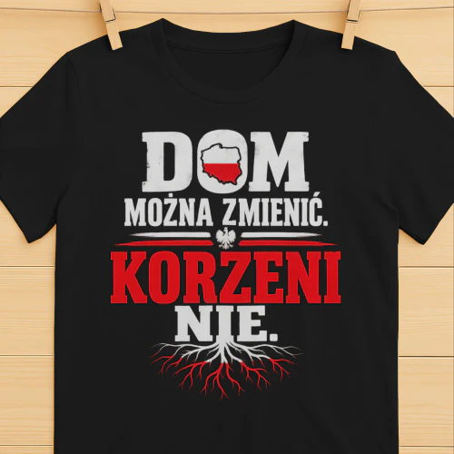 DOM MOŻNA ZMIENIĆ. KORZENI NIE.