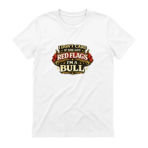 I Don't Care If She Got Red Flags, I'm a Bull – Funny Vintage Quote T-Shirt | Retro Dating Humor Graphic Tee