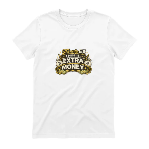 The Only Ex I Miss Is Extra Money – Funny Money Quote T-Shirt | Retro Typography Graphic Tee