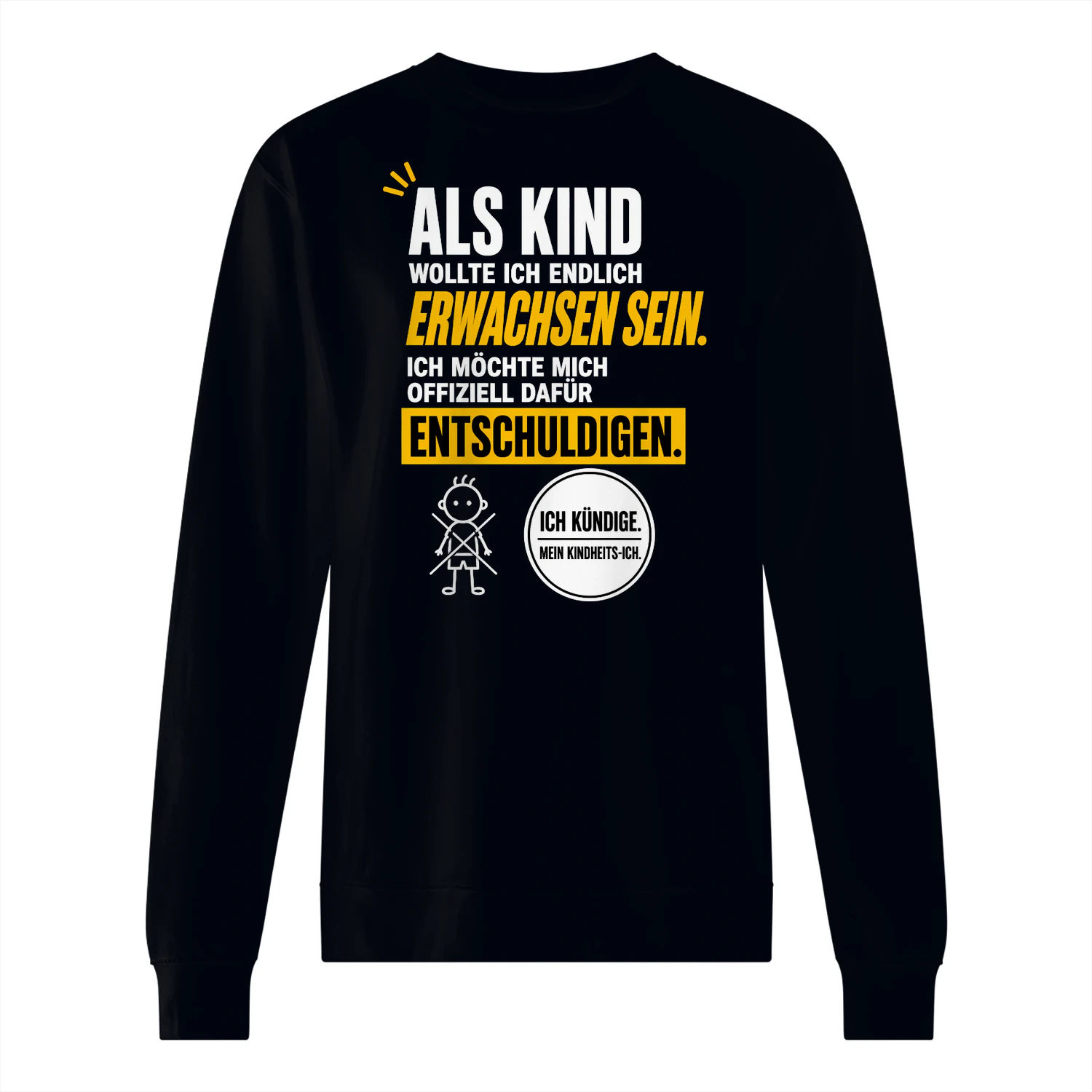 Als Kind Wollte Ich Endlich Erwachsen Sein Sweatshirt