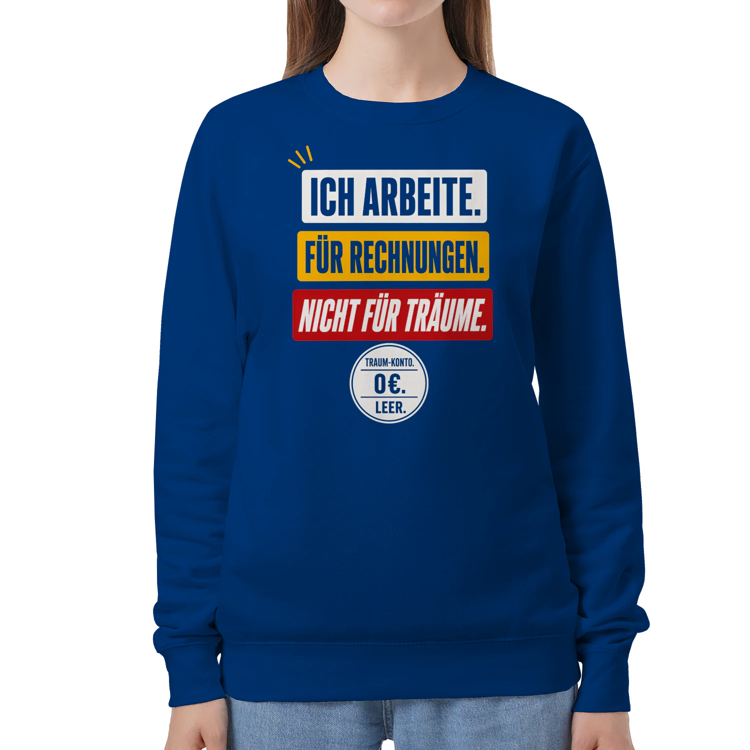Ich Arbeite Für Rechnungen Nicht Für Träume Sweatshirt