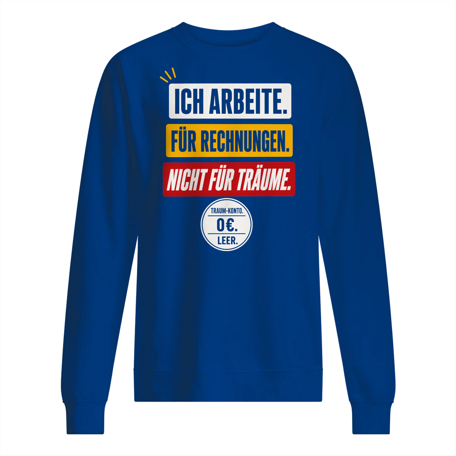 Ich Arbeite Für Rechnungen Nicht Für Träume Sweatshirt
