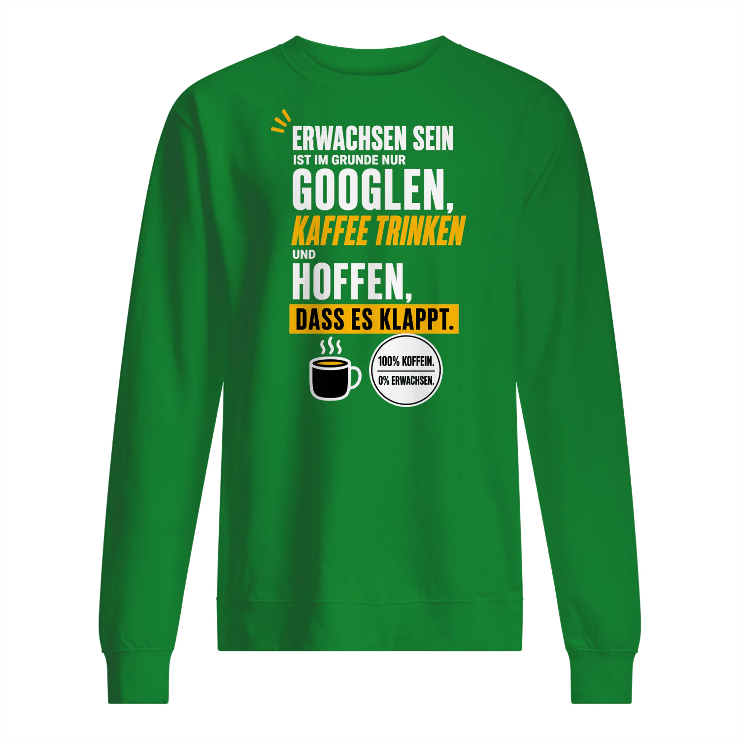Erwachsen Sein Ist Im Grunde Nur Googlen Sweatshirt