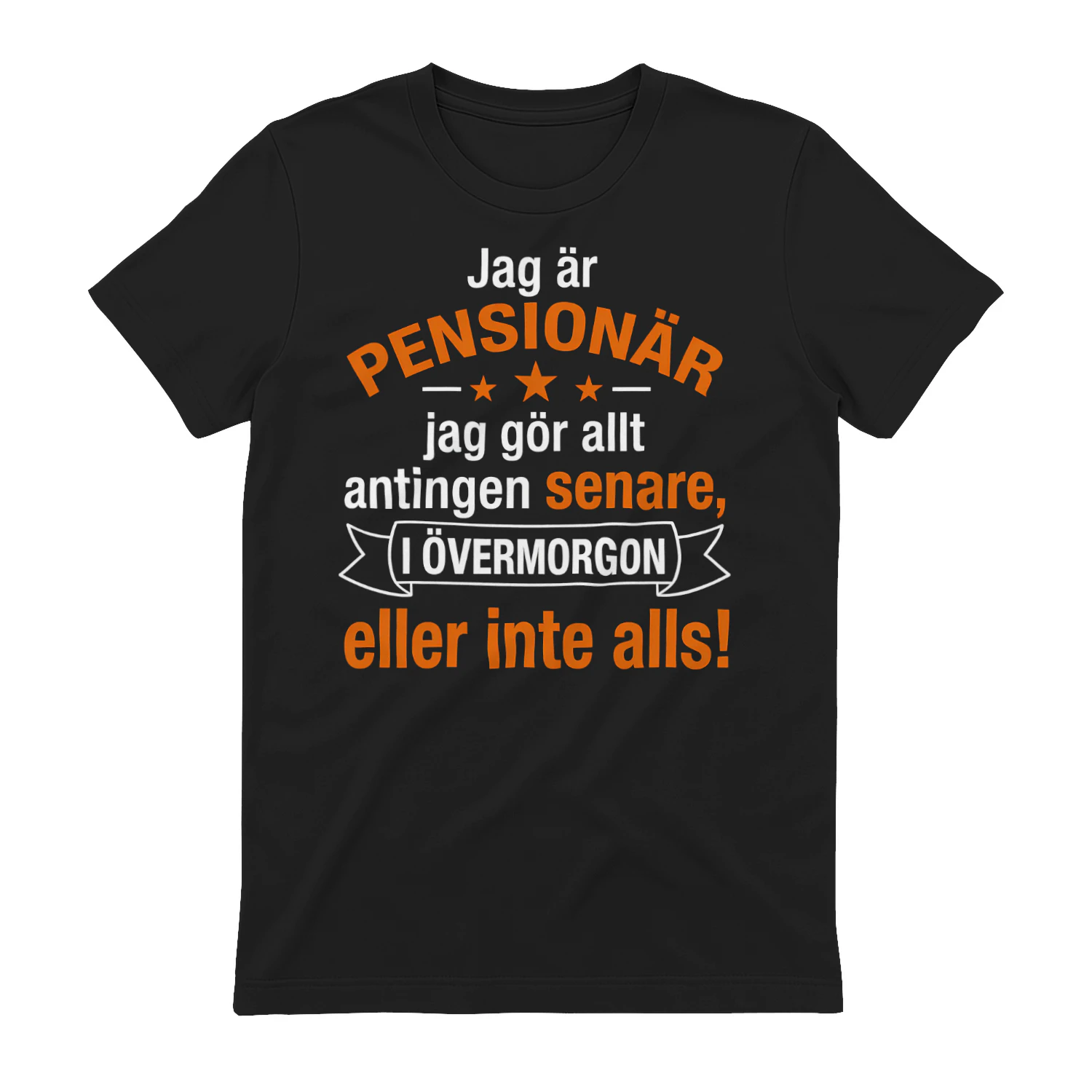 Jag är pensionär – Jag gör allt senare, i övermorgon eller inte alls! Unisex T-shirt