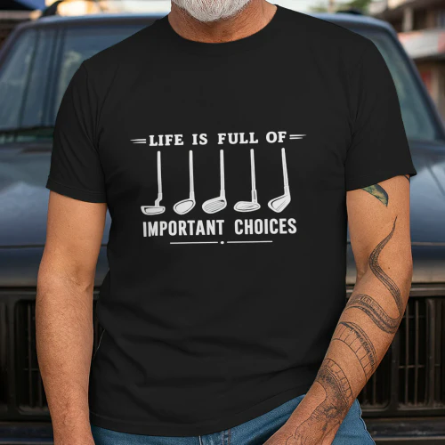 Life Is Full of Important Choices | Golf Lover Tee