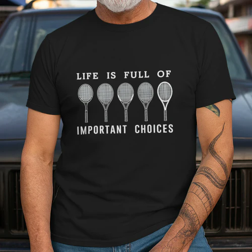Life Is Full of Important Choices-Tennis 
