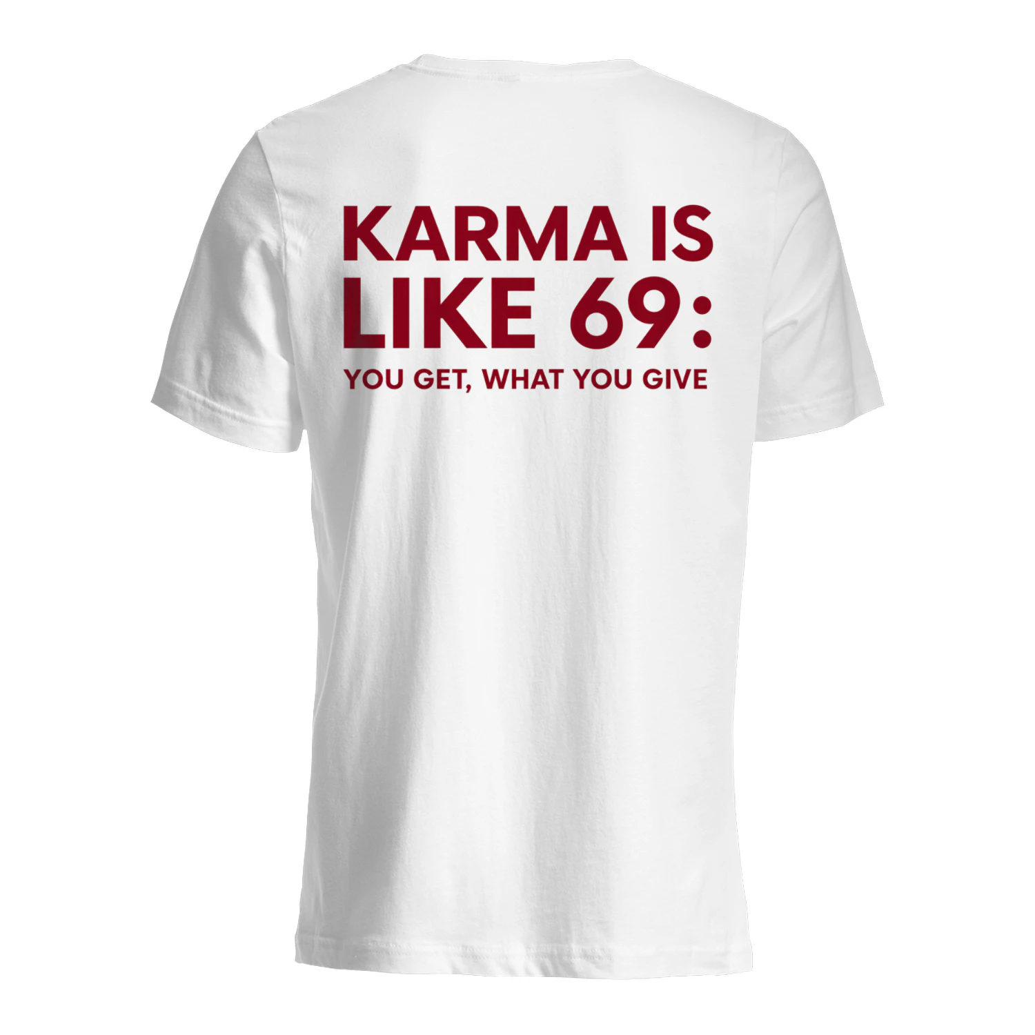 KARMA IS LIKE 69: YOU GET, WHAT YOU GIVE