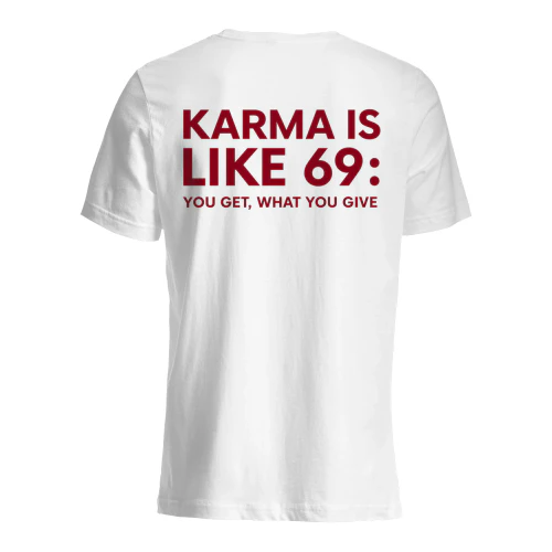 Karma is like 69