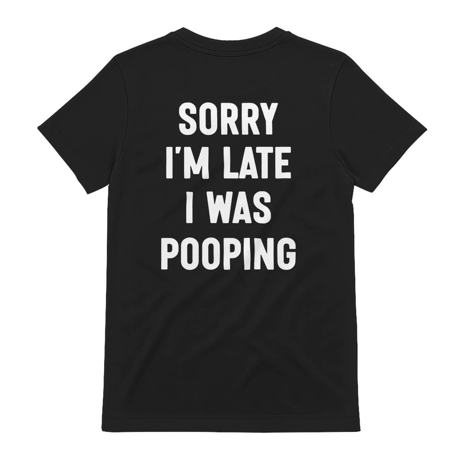 (ON Back) Sorry I’m Late I Was Pooping Funny Bathroom Quote T-Shirt