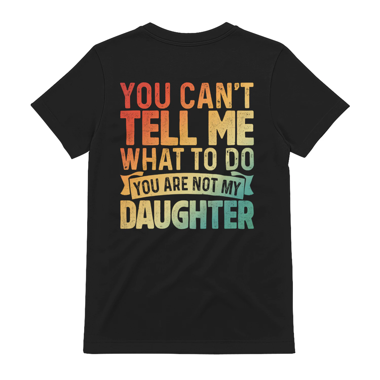(ON Back) You can't tell me what to do you are not my daughter