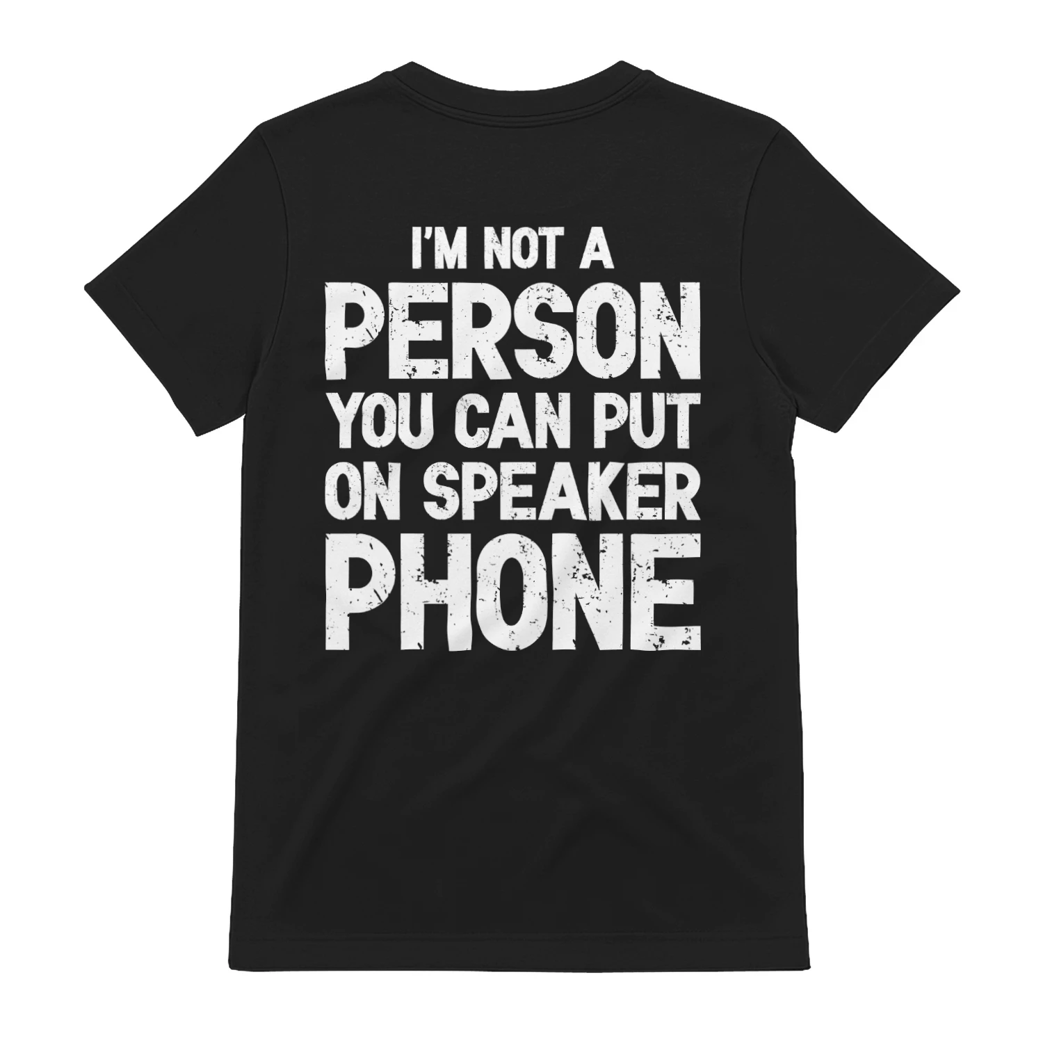 (ON Back) I'm not a person you can put on speaker phone