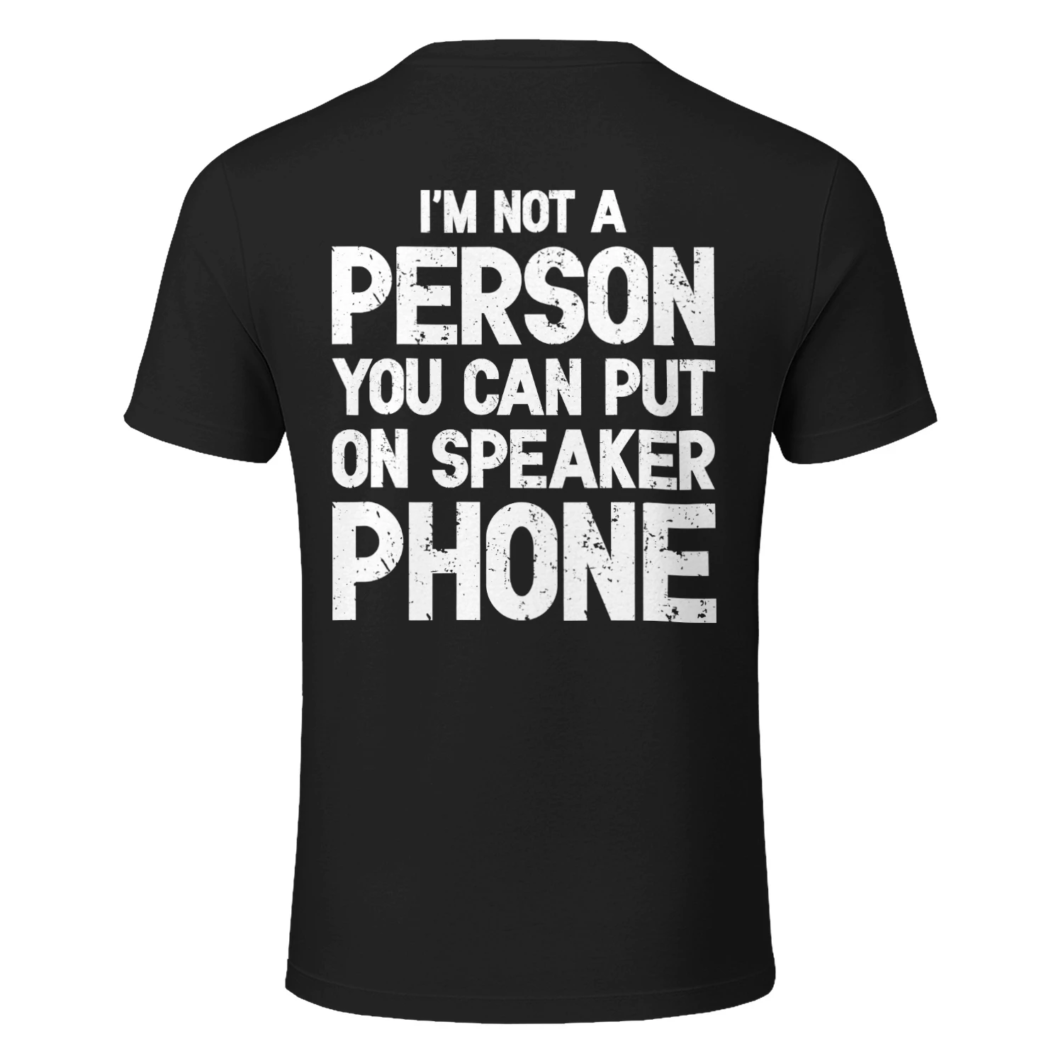 (ON Back) I'm not a person you can put on speaker phone