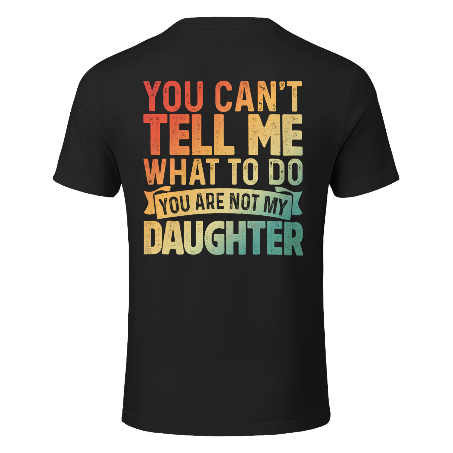 (ON Back) You can't tell me what to do you are not my daughter