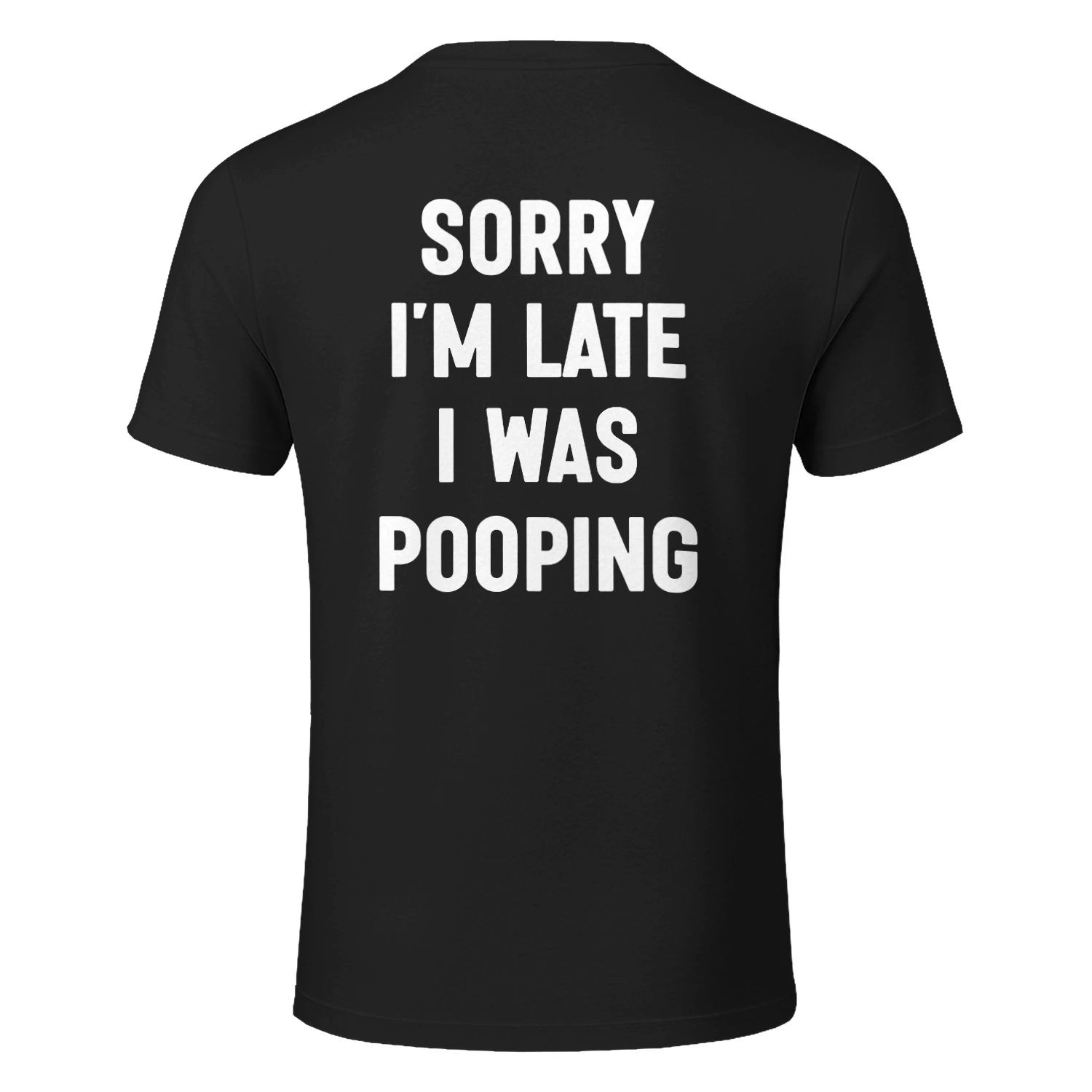 (ON Back) Sorry I’m Late I Was Pooping Funny Bathroom Quote T-Shirt
