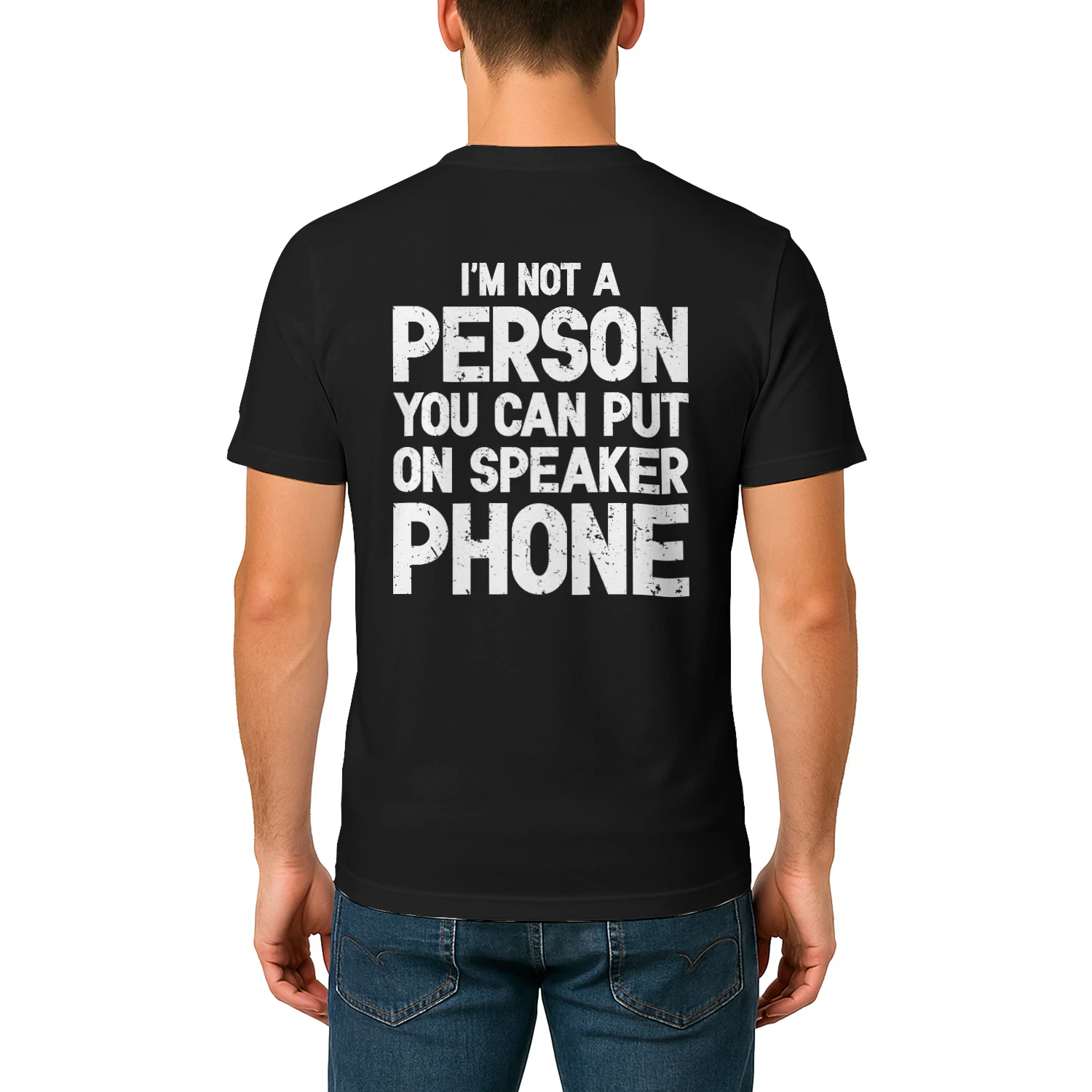(ON Back) I'm not a person you can put on speaker phone