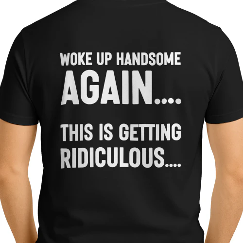 (ON Back) Woke Up Handsome Again, This is Getting Ridiculous Copy