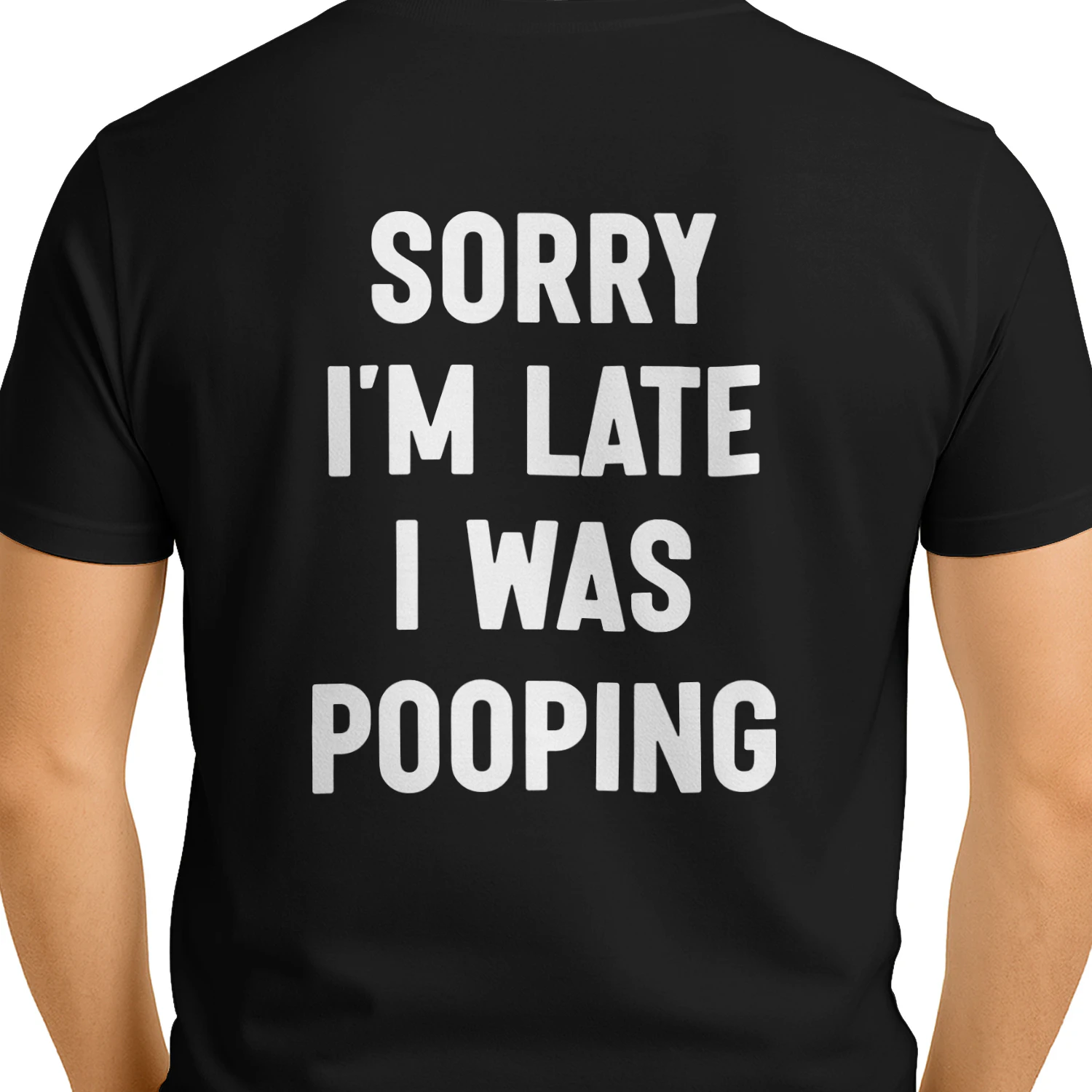 (ON Back) Sorry I’m Late I Was Pooping Funny Bathroom Quote T-Shirt