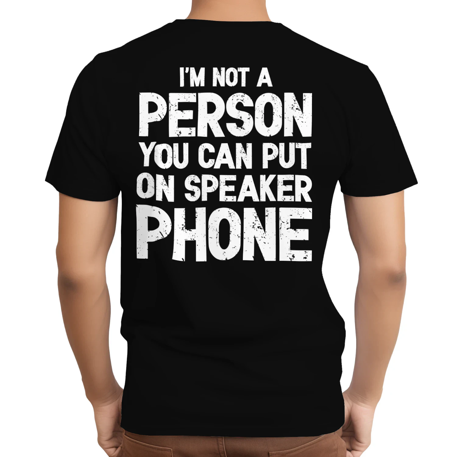 (ON Back) I'm not a person you can put on speaker phone