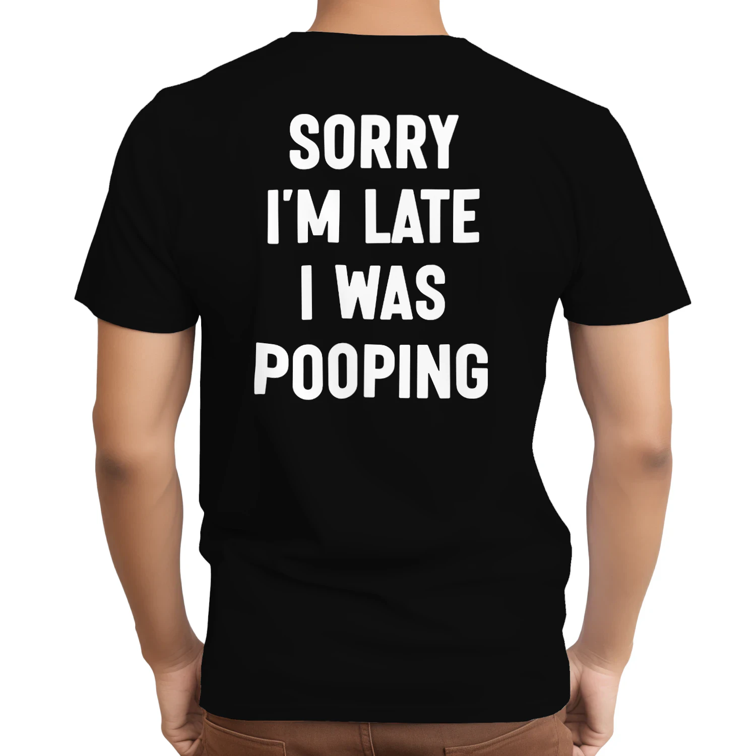 (ON Back) Sorry I’m Late I Was Pooping Funny Bathroom Quote T-Shirt