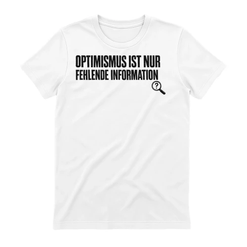 Optimismus Ist Nur Fehlende Information – Sarkastischer Pessimist Spruch Lupe