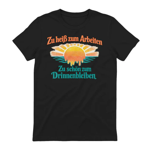 Zu heiß zum Arbeiten zu schön zum Drinnenbleiben – Sommer Spruch