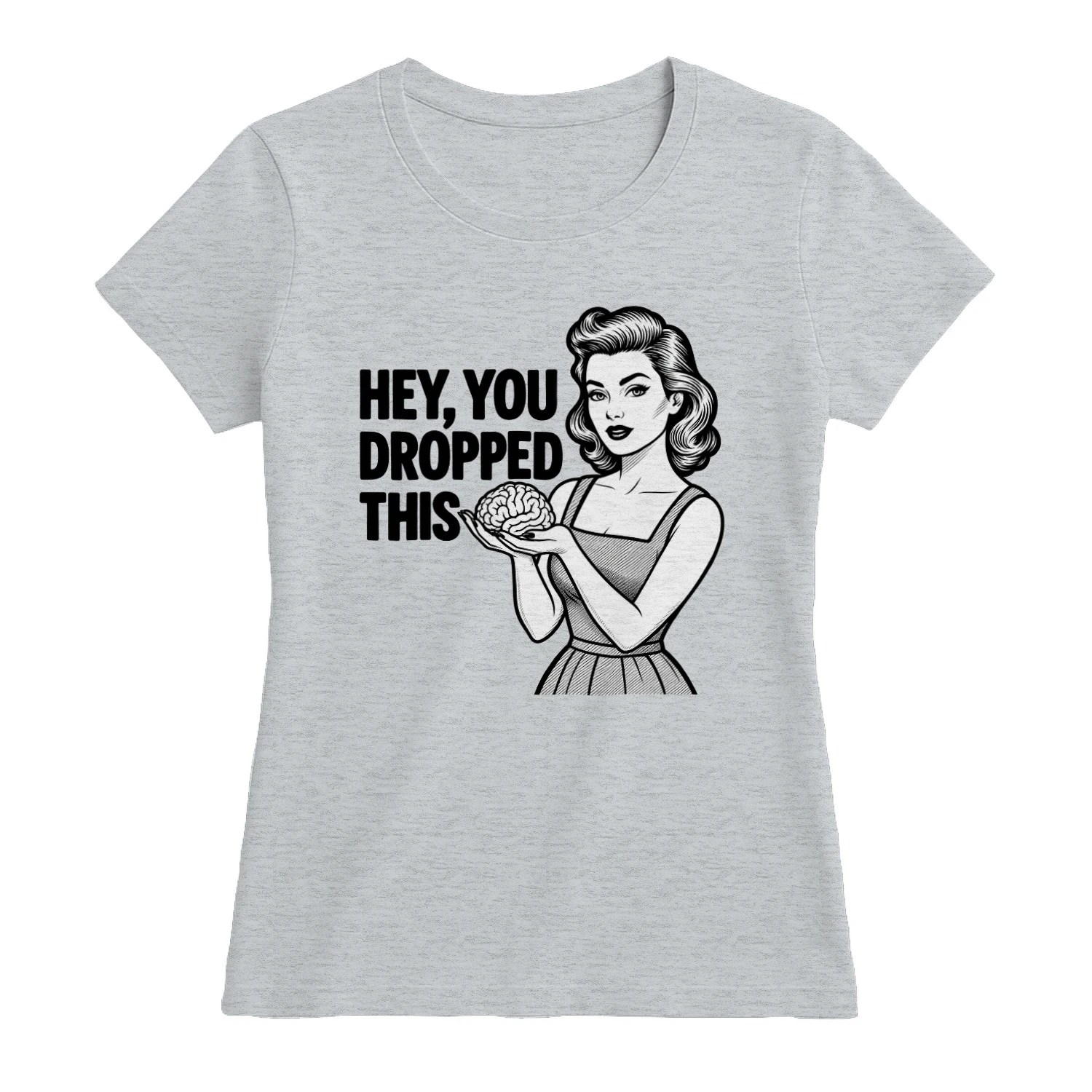 Hey You Dropped This Women’s T-Shirt – Funny Brain Graphic Tee, Retro Sarcastic Humor Shirt for Women