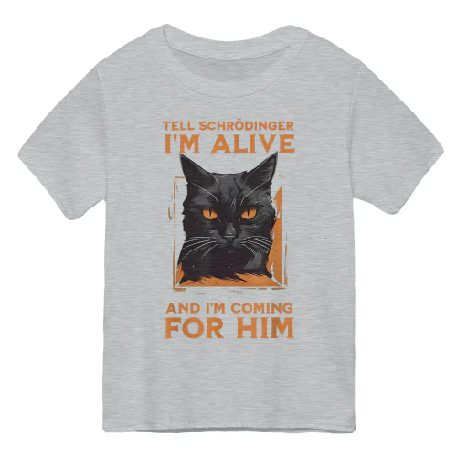 Science Tell Schrodinger I'm Alive Coming For Him Cat
