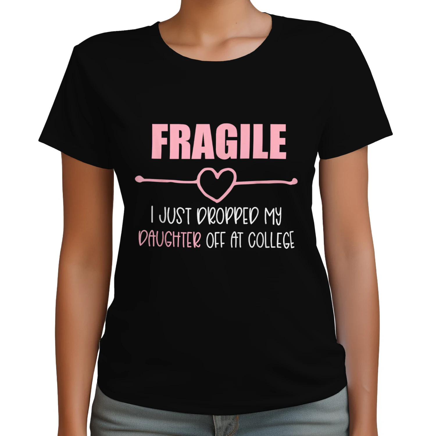 Fragile Just Dropped My Daughter At College Drop