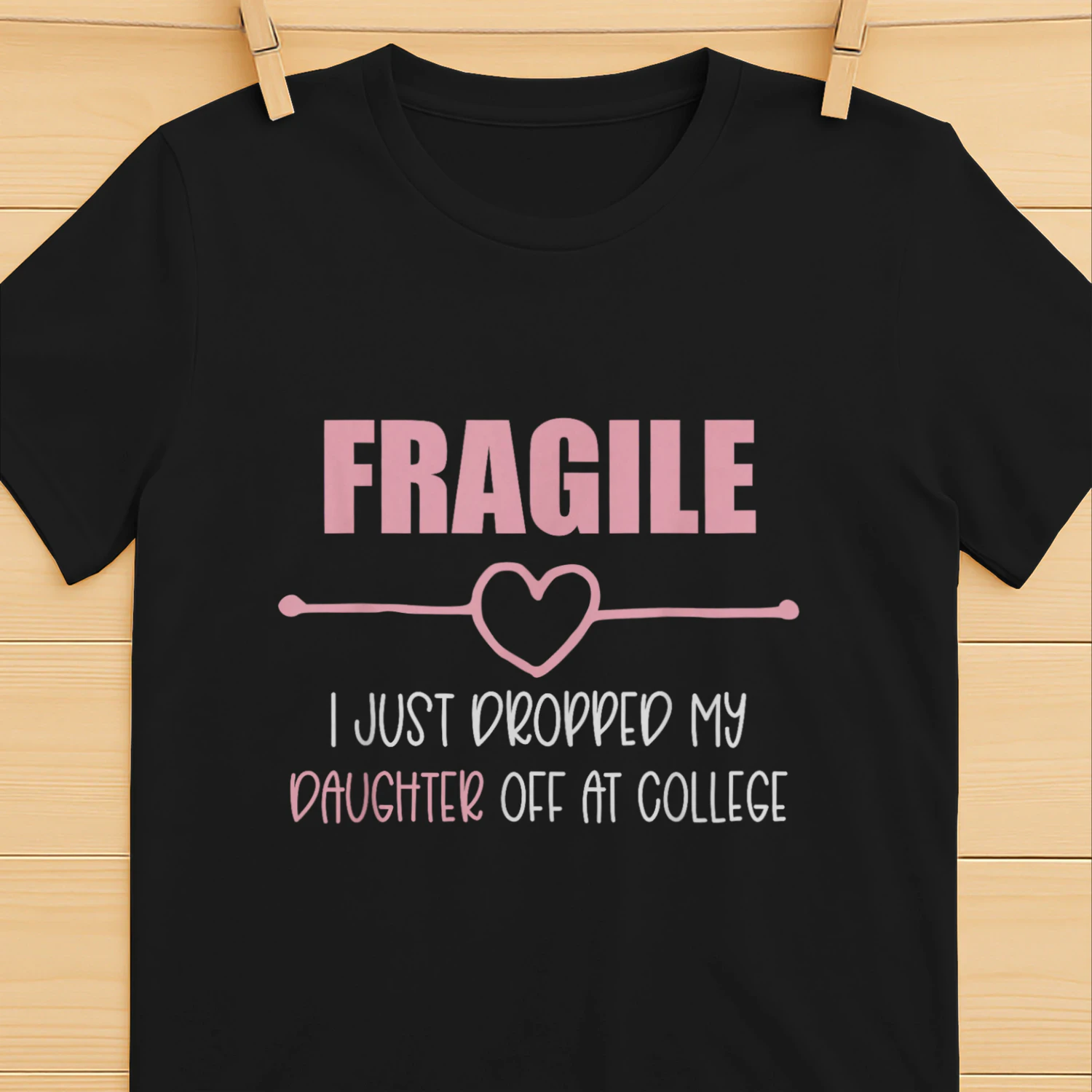 Fragile Just Dropped My Daughter At College Drop