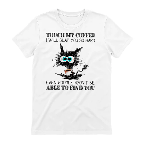 Coffee Lover Touch My Coffee I Will Slap You So Hard Even Google Won't Find You Scribble Cat
