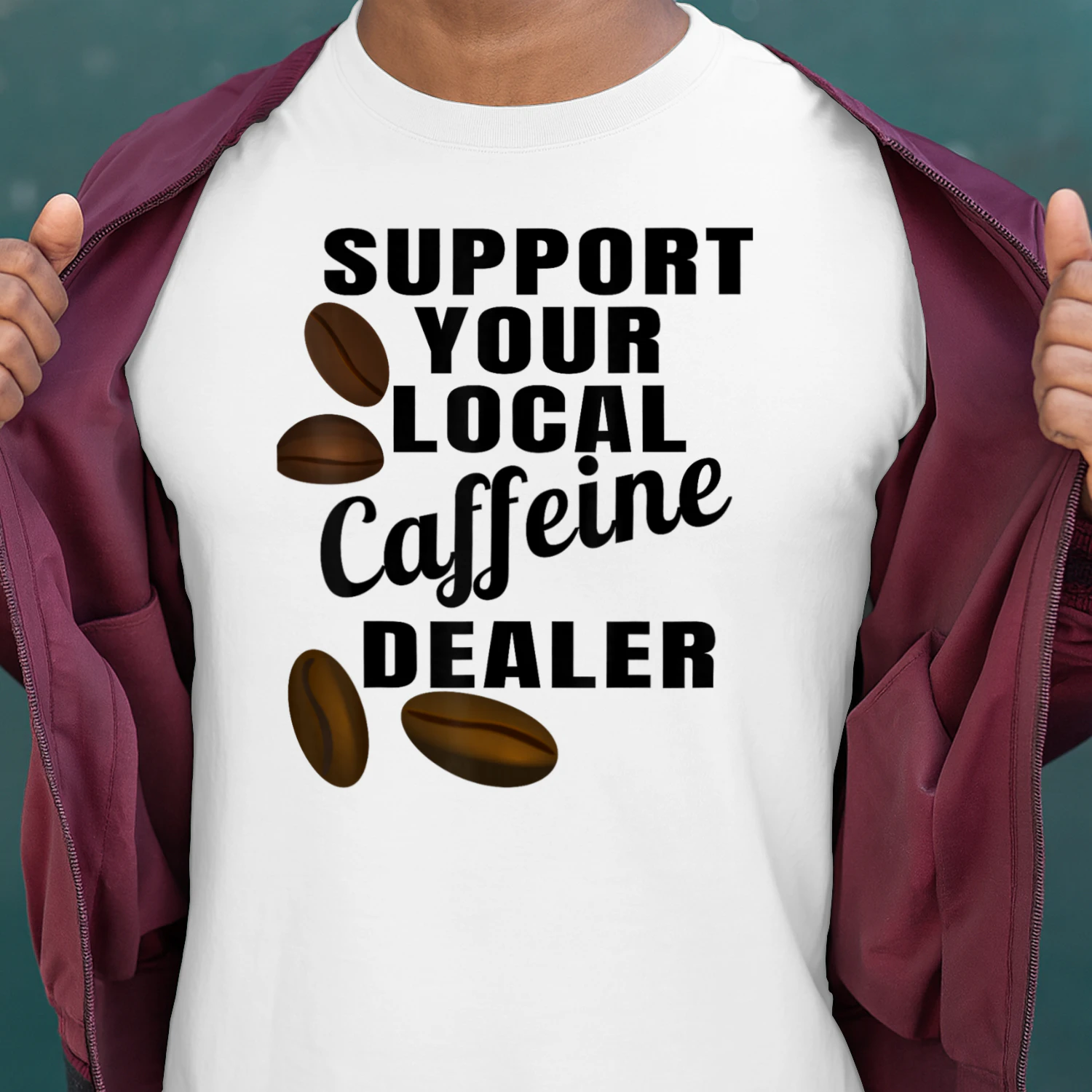 Coffee Lover Support Your Local Caffeine Dealer Funny Coffee Beans