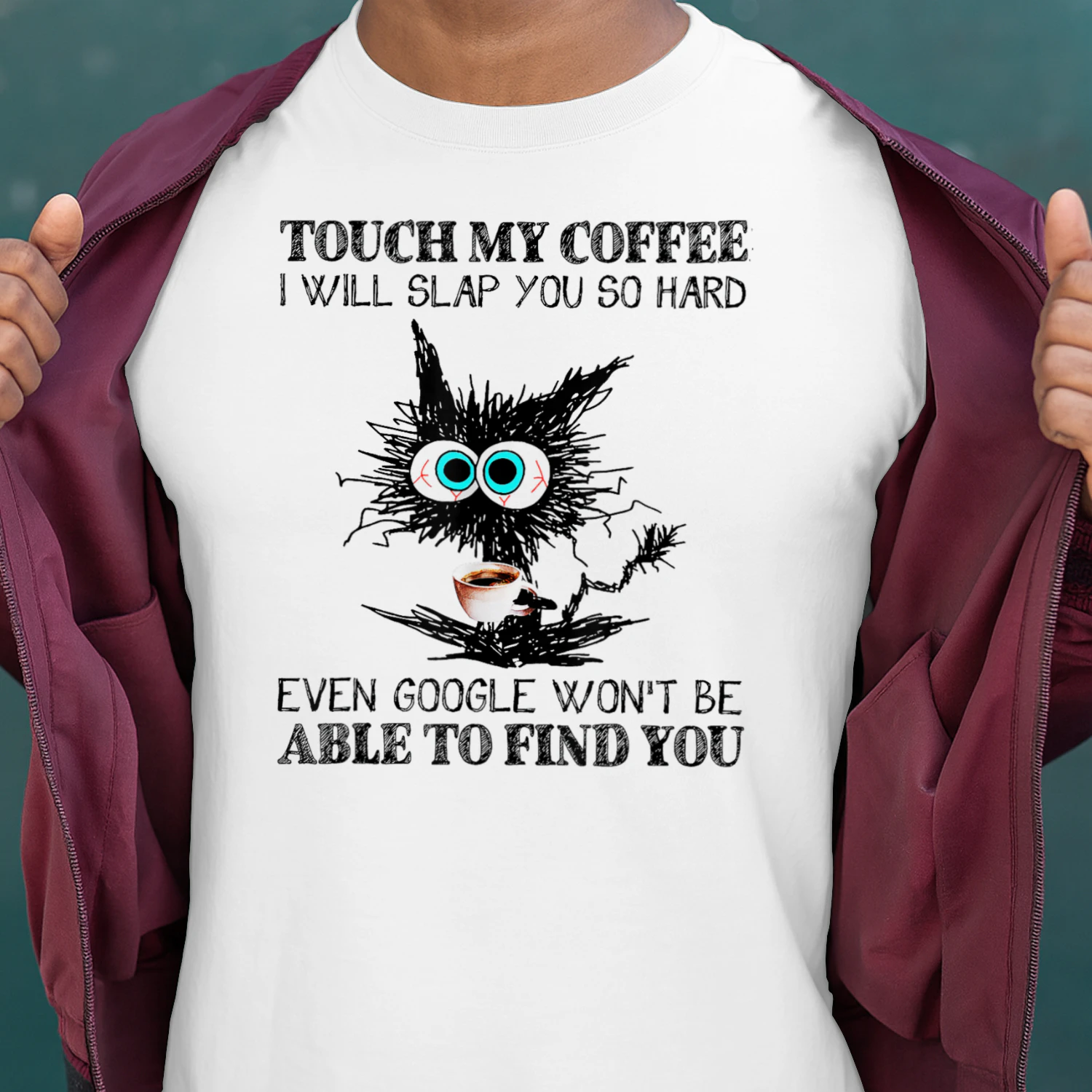 Coffee Lover Touch My Coffee I Will Slap You So Hard Even Google Won't Find You Scribble Cat