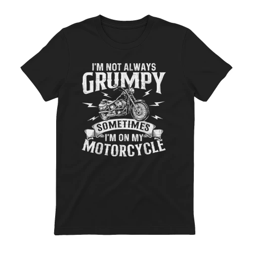 I'm Not Always Grumpy - Biker Motorcycle Rider